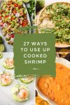 Dishes made with shrimp. Text reads "27 ways to use up cooked shrimp"